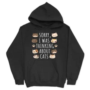 Sorry I Was Thinking About Cats Hoodie - Black