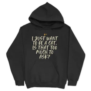 Stars Funny Friend Saying I Just Want O Be A Cat Is Hat Hoodie - Black