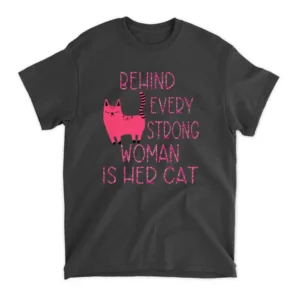 Supercute Pink Kitty Behind Every Strong Woman Is Her Cat  T-Shirt - Black