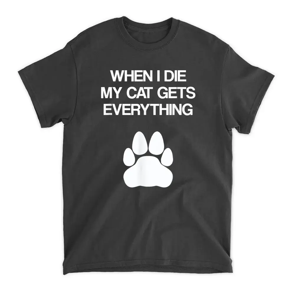 when-i-die-my-cat-gets-everything-cat-lovers-funny-cat.webp